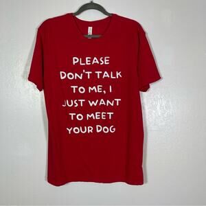 Circle Clothing, Please Don't Talk To Me I Just Wanna Meet Your Dog. Size Large.